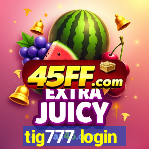 tig777 login